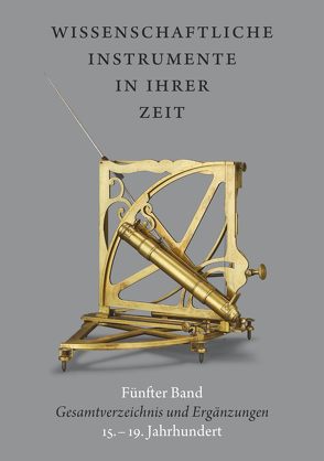 Wissenschaftliche Instrumente in ihrer Zeit. Fünfter Band: Gesamtverzeichnis und Ergänzungen. 15.- 19. Jahrhundert von Kern,  Ralf