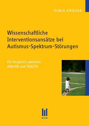Wissenschaftliche Interventionsansätze bei Autismus-Spektrum-Störungen von Krieger,  Ronja