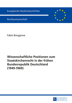 Wissenschaftliche Positionen zum Staatskirchenrecht der frühen Bundesrepublik Deutschland (1949-1969) von Borggreve,  Fabio