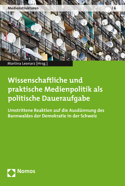 Wissenschaftliche und praktische Medienpolitik als politische Daueraufgabe von Leonarz,  Martina