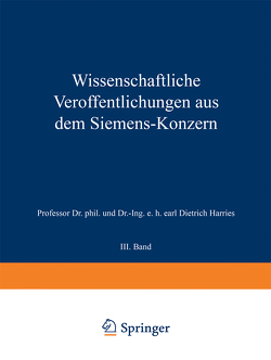 Wissenschaftliche Veröffentlichungen aus dem Siemens-Konzern von Backhaus,  Hermann, Berg,  Otto, Boul,  Heinrich von, Duhme,  Emil, Fellinger,  Robert, Fetkenheuer,  Bruno, Forschungsarbeiten des Siemens-Konzerns,  Zentralstelle für wissenschaftlich-technische, Franke,  Adolf, Friese,  M., Gerdien,  Hans, Haase,  Carl, Hofmann,  K., Wilke,  Ernst