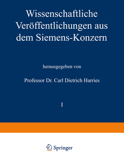 Wissenschaftliche Veröffentlichungen aus dem Siemens-Konzern von Bauch,  Richard, Behrend,  Hans, Buol,  Heinrich von, Ebeling,  August, Eicken,  August von, Evers,  Fritz, Fellinger,  Robert, Franke,  Adolf, Friese,  M., Gerdien,  Hans, Harries,  Carl Dietrich, Jaeger,  Robert, Köttgen,  Carl