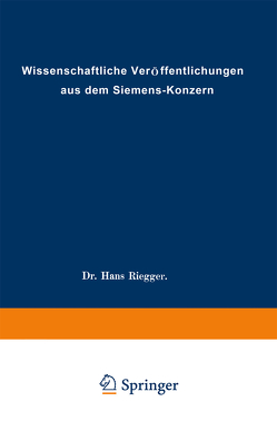 Wissenschaftliche Veröffentlichungen aus dem Siemens-Konzern von Abeldorff,  Rolf Hellmut, Ahrberg,  Fritz, Buol,  Heinrich von, Ebeling,  August, Engelhardt,  Viktor, Estorff,  Walter, Evers,  Fritz, Fellinger,  Robert, Fischer,  Hellmut, Fischer,  Ludwig, Franke,  Adolf, Gaarz,  Wilhelm, Gerdien,  Hans, Gyemant,  Andreas, Haase,  Carl, Heintzenberg,  Friedrich