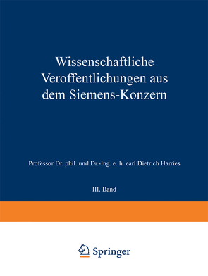 Wissenschaftliche Veröffentlichungen aus dem Siemens-Konzern von Backhaus,  Hermann, Berg,  Otto, Boul,  Heinrich von, Duhme,  Emil, Fellinger,  Robert, Fetkenheuer,  Bruno, Forschungsarbeiten des Siemens-Konzerns,  Zentralstelle für wissenschaftlich-technische, Franke,  Adolf, Friese,  M., Gerdien,  Hans, Haase,  Carl, Hofmann,  K., Wilke,  Ernst