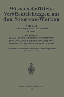 Wissenschaftliche Veröffentlichungen aus den Siemens-Werken von Bingel,  Rudolf, Bumm,  Hellmut, Fellinger,  Rob., Feßel,  Fritz, Ganghofer,  August, Gerdien,  Hans, Heintzenberg,  Friedrich, Hertz,  Gustav, Holm,  Ragnar, Kerschbaum,  Hans, Konetzky,  Max, Köttgen,  Carl, Küpfmüller,  Karl, Lieneweg,  Fritz, Lüschen,  Fritz, Mayer,  Hans Ferdinant, von Buol,  Heinrich