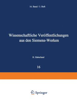 Wissenschaftliche Veröffentlichungen aus den Siemens-Werken von Beiersdorf,  Hans, Boul,  Heinrich von, Dönch,  Friedrich, Engel,  Alfred von, Fellinger,  Robert, Feßel,  Fritz, Forschungsarbeiten des Siemens-Konzerns,  Zentralstelle für wissenschaftlich-technische, Garthe,  Heinrich, Gerdien,  Hans, Heitzenberg,  Friedrich, Hertz,  Gustav, Keinath,  Georg, Kerschbaum,  Hans