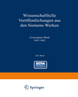 Wissenschaftliche Veröffentlichungen aus den Siemens-Werken von Benkert,  Hanns, Bingel,  Rudolf, Bisschop,  Eelco, Buol,  Heinrich von, Dardin,  Franz, Elsner,  Richard, Engelhardt,  August, Fellinger,  Robert, Fistl,  Kurt, Forschungsarbeiten des Siemens-Konzerns,  Zentralstelle für wissenschaftlich-technische, Ganghofer,  August, Gerdien,  Hans, Geyger,  Wilhelm