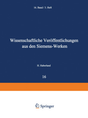 Wissenschaftliche Veröffentlichungen aus den Siemens-Werken von Beiersdorf,  Hans, Boul,  Heinrich von, Dönch,  Friedrich, Engel,  Alfred von, Fellinger,  Robert, Feßel,  Fritz, Forschungsarbeiten des Siemens-Konzerns,  Zentralstelle für wissenschaftlich-technische, Garthe,  Heinrich, Gerdien,  Hans, Heitzenberg,  Friedrich, Hertz,  Gustav, Keinath,  Georg, Kerschbaum,  Hans