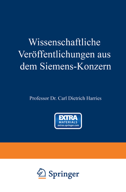 Wissenschaftliche Veröffentlichungen aus dem Siemens-Konzern von Becker,  Hans, Boedeker,  Karl, Buol,  Heinrich von, Ebeling,  August, Engelhardt,  Viktor, Erlwein,  Georg, Fellinger,  Robert, Feuerlein,  Otto, Franke,  Adolf, Friese,  M., Gerding,  Hans, Haussler,  K. Wilh., Holm,  Ragner, Krell,  Otto, Lebegott,  Martin, Moeller,  Max, Pirani,  Macello, Reichel,  Walt