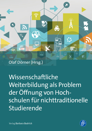 Wissenschaftliche Weiterbildung als Problem der Öffnung von Hochschulen für nichttraditionelle Studierende von Anacker,  Judit, Bechmann,  Martin, Berndt,  Sarah, Birkner,  Achim, Cendon,  Eva, Damm,  Christoph, Deimann,  Markus, Dick,  Michael, Dörner,  Olaf, Fromme,  Johannes, Frosch,  Ulrike, Iske,  Stefan, Kamm,  Caroline, Kondratjuk,  Maria, Merkt,  Marianne, Otto,  Alexander, Pohlenz,  Philipp, Reising,  Vivian, Rundel,  Stefan, Schäfer,  Erich, Wagner,  Ina, Wolter,  Andrä