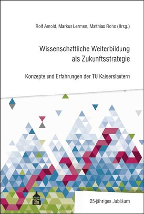 Wissenschaftliche Weiterbildung als Zukunftsstrategie von Arnold,  Rolf, Lermen,  Markus, Rohs,  Matthias