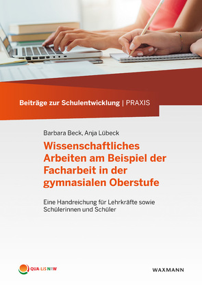 Wissenschaftliches Arbeiten am Beispiel der Facharbeit in der gymnasialen Oberstufe von Beck,  Barbara, Lübeck,  Anja