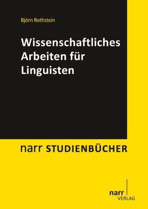 Wissenschaftliches Arbeiten für Linguisten von Rothstein,  Björn