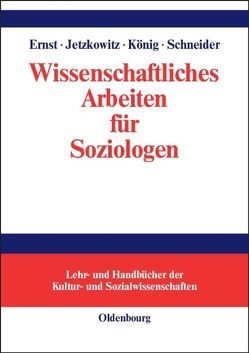 Wissenschaftliches Arbeiten für Soziologen von Ernst,  Wiebke, Jetzkowitz,  Jens, Koenig,  Matthias, Schneider,  Joerg