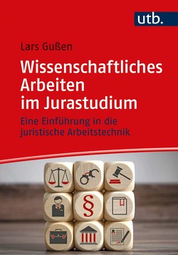 Wissenschaftliches Arbeiten im Jurastudium von Gußen,  Lars