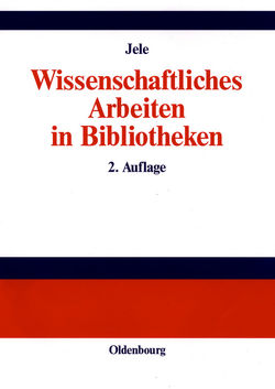 Wissenschaftliches Arbeiten in Bibliotheken von Jele,  Harald