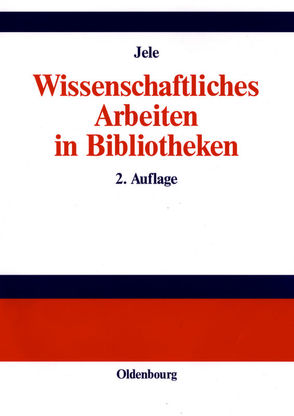 Wissenschaftliches Arbeiten in Bibliotheken von Jele,  Harald