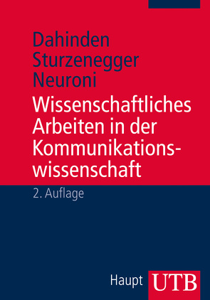 Wissenschaftliches Arbeiten in der Kommunikationswissenschaft von Dahinden,  Urs, Neuroni,  Alessia C., Sturzenegger,  Sabina