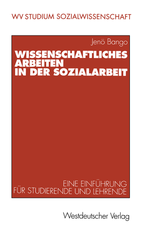 Wissenschaftliches Arbeiten in der Sozialarbeit von Bango,  Jenõ