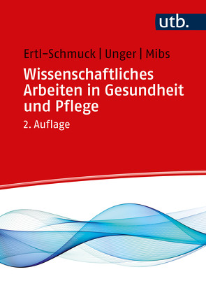 Wissenschaftliches Arbeiten in Gesundheit und Pflege von Ertl-Schmuck,  Roswitha, Lang,  Christian, Mibs,  Michael, Unger,  Angelika