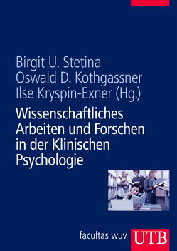 Wissenschaftliches Arbeiten und Forschen in der Klinischen Psychologie von Kothgassner,  Oswald David, Kryspin-Exner,  Ilse, Stetina,  Birgit U.