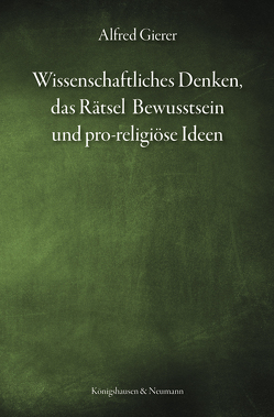Wissenschaftliches Denken, das Rätsel Bewusstsein und pro-religiöse Ideen von Gierer,  Alfred