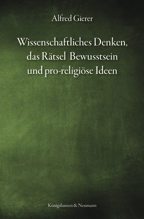 Wissenschaftliches Denken, das Rätsel Bewusstsein und pro-religiöse Ideen von Gierer,  Alfred