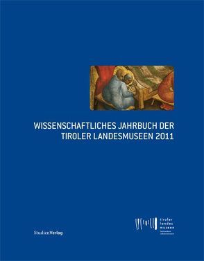 Wissenschaftliches Jahrbuch der Tiroler Landesmuseen 2011 von Tiroler Landesmuseen-Betriebsges.