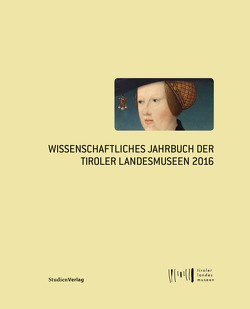 Wissenschaftliches Jahrbuch der Tiroler Landesmuseen 2016