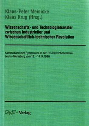 Wissenschafts- und Technologietransfer zwischen Industrieller und Wissenschaftlich-technischer Revolution von Krug,  Klaus, Meinicke,  Klaus P