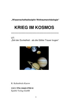 „Wissenschaftsdisziplin Weltraumarchäologie“ KRIEG IM KOSMOS von Kaltenböck-Karow,  Rainer