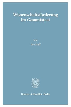 Wissenschaftsförderung im Gesamtstaat. von Staff,  Ilse