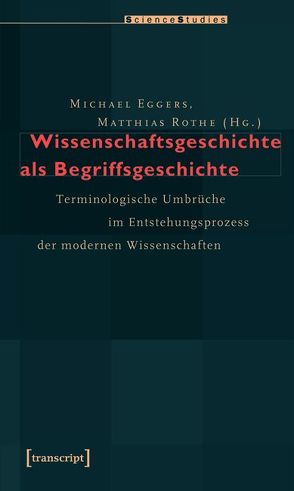 Wissenschaftsgeschichte als Begriffsgeschichte von Eggers,  Michael, Rothe,  Matthias