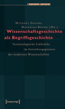 Wissenschaftsgeschichte als Begriffsgeschichte von Eggers,  Michael, Rothe,  Matthias