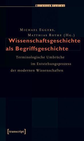 Wissenschaftsgeschichte als Begriffsgeschichte von Eggers,  Michael, Rothe,  Matthias