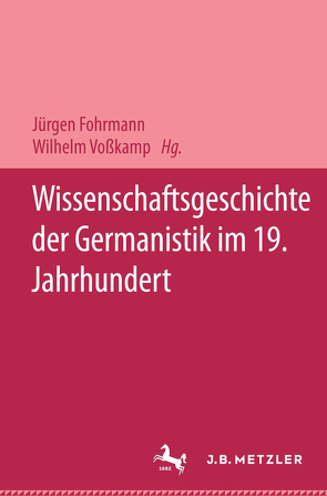 Wissenschaftsgeschichte der Germanistik im 19. Jahrhundert von Fohrmann,  Jürgen, Vosskamp,  Wilhelm