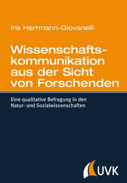 Wissenschaftskommunikation aus der Sicht von Forschenden von Herrmann-Giovanelli,  Iris