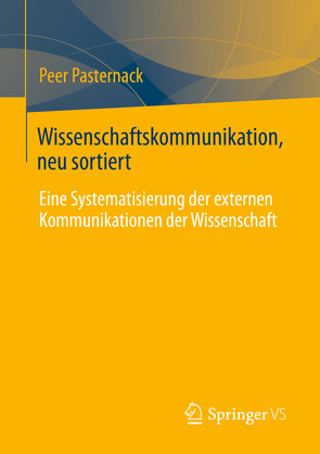 Wissenschaftskommunikation, neu sortiert von Beer,  Andreas, Göbel,  Claudia, Hechler,  Daniel, Henke,  Justus, Mauermeister,  Sylvi, Pasternack,  Peer, Schulze,  Henning, Zierold,  Steffen