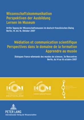 Wissenschaftskommunikation – Perspektiven der Ausbildung – Lernen im Museum – Médiation et communication scientifique – Perspectives dans le domaine de la formation – Apprendre au musée von Deutsches Technikmuseum, ICOM Deutschland, ICOM France