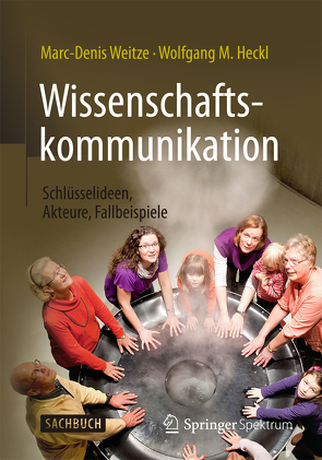 Wissenschaftskommunikation – Schlüsselideen, Akteure, Fallbeispiele von Gießler,  Christof, Heckl,  Wolfgang M., Weitze,  Marc-Denis