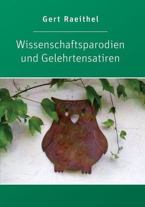 Wissenschaftsparodien und Gelehrtensatiren von Raeithel,  Gert