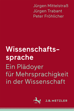 Wissenschaftssprache – Ein Plädoyer für Mehrsprachigkeit in der Wissenschaft von Fröhlicher,  Peter, Mittelstraß,  Jürgen, Trabant,  Jürgen