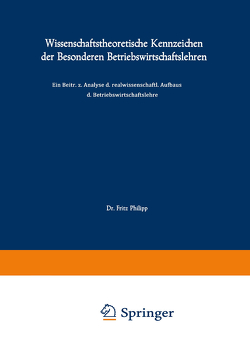 Wissenschaftstheoretische Kennzeichen der Besonderen Betriebswirtschaftslehren von Philipp,  Fritz