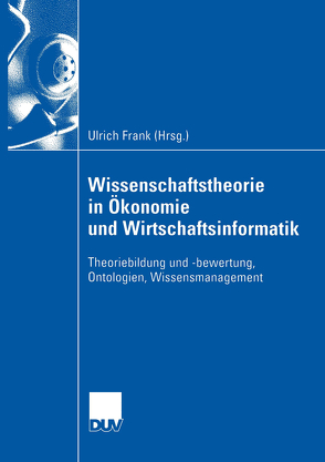 Wissenschaftstheorie in Ökonomie und Wirtschaftsinformatik von Frank,  Ulrich