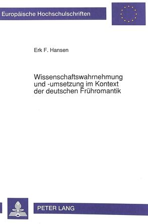 Wissenschaftswahrnehmung und -umsetzung im Kontext der deutschen Frühromantik von Hansen,  Erk F.