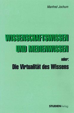 Wissenschaftswissen und Medienwissen oder: Die Virtualität des Wissens von Jochum,  Manfred