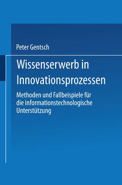 Wissenserwerb in Innovationsprozessen von Gentsch,  Peter