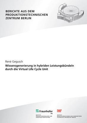 Wissensgenerierung in hybriden Leistungsbündeln durch die Virtual Life Cycle Unit. von Gegusch,  Rene, Krüger,  Jörg