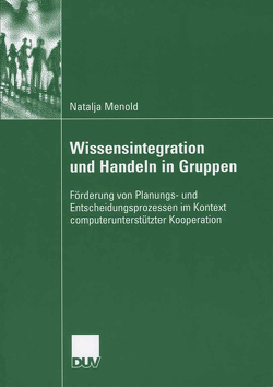 Wissensintegration und Handeln in Gruppen von Kleinbeck,  Prof. Dr. Uwe, Menold,  Natalja