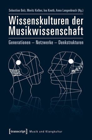 Wissenskulturen der Musikwissenschaft von Bolz,  Sebastian, Kelber,  Moritz, Knoth,  Ina, Langenbruch,  Anna